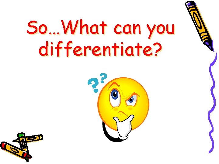 So…What can you differentiate? So…What can you differentiate?