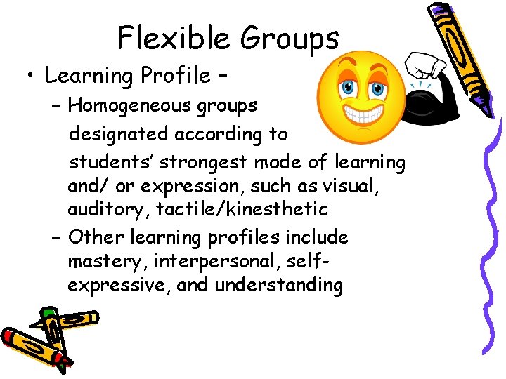Flexible Groups • Learning Profile – – Homogeneous groups designated according to students’ strongest Flexible Groups • Learning Profile – – Homogeneous groups designated according to students’ strongest