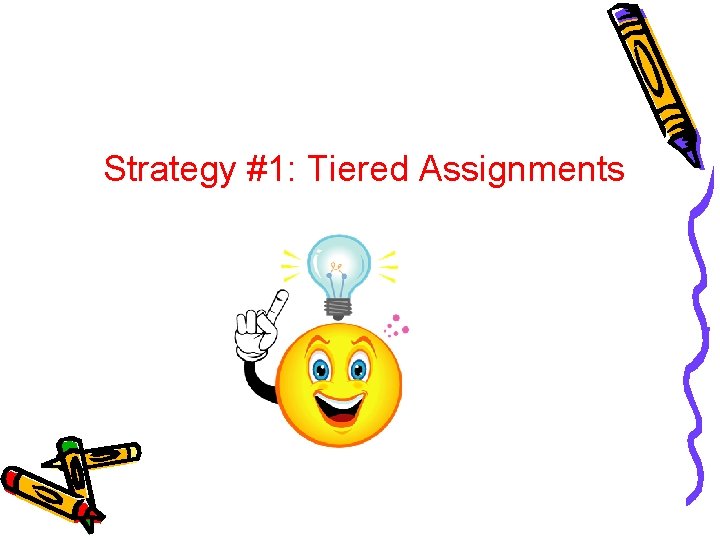 Strategy #1: Tiered Assignments Strategy #1: Tiered Assignments