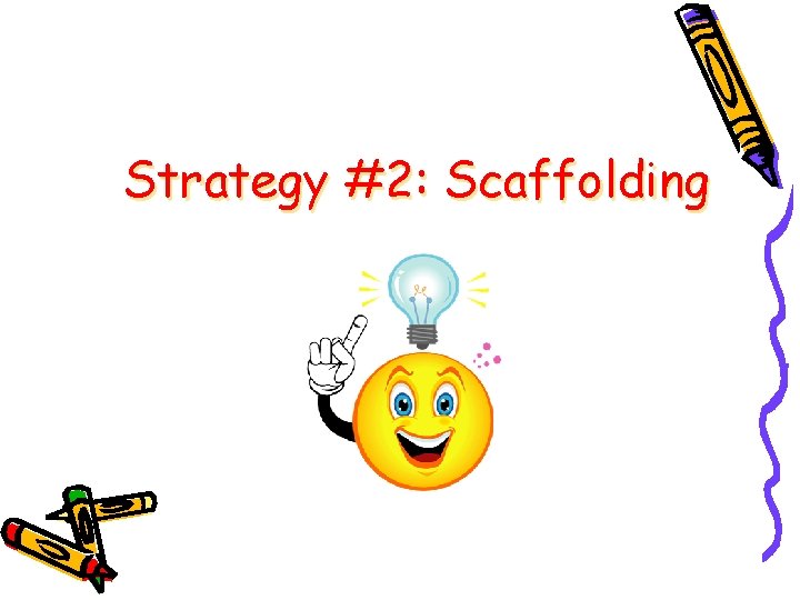 Strategy #2: Scaffolding Strategy #2: Scaffolding