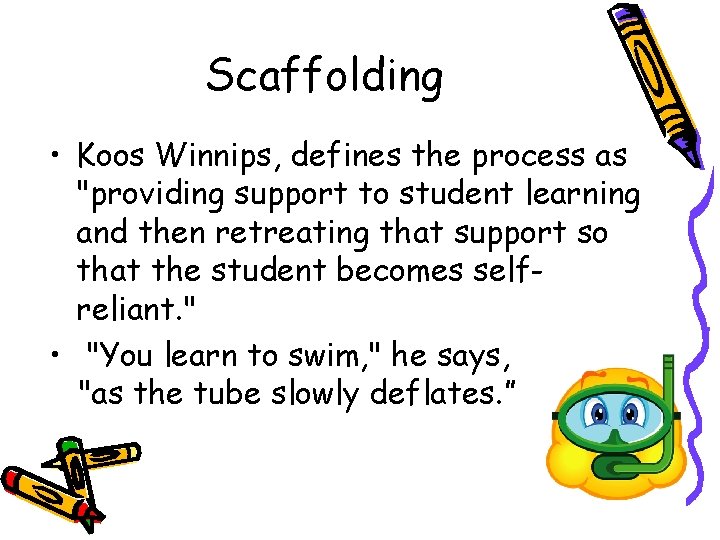 Scaffolding • Koos Winnips, defines the process as "providing support to student learning and Scaffolding • Koos Winnips, defines the process as "providing support to student learning and