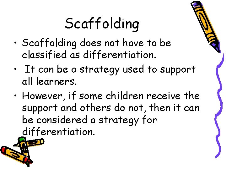 Scaffolding • Scaffolding does not have to be classified as differentiation. • It can Scaffolding • Scaffolding does not have to be classified as differentiation. • It can