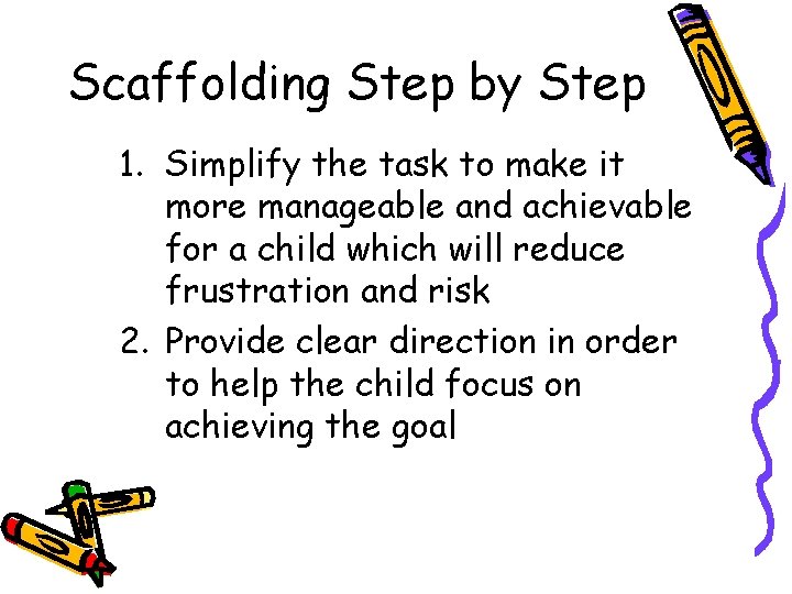 Scaffolding Step by Step 1. Simplify the task to make it more manageable and Scaffolding Step by Step 1. Simplify the task to make it more manageable and