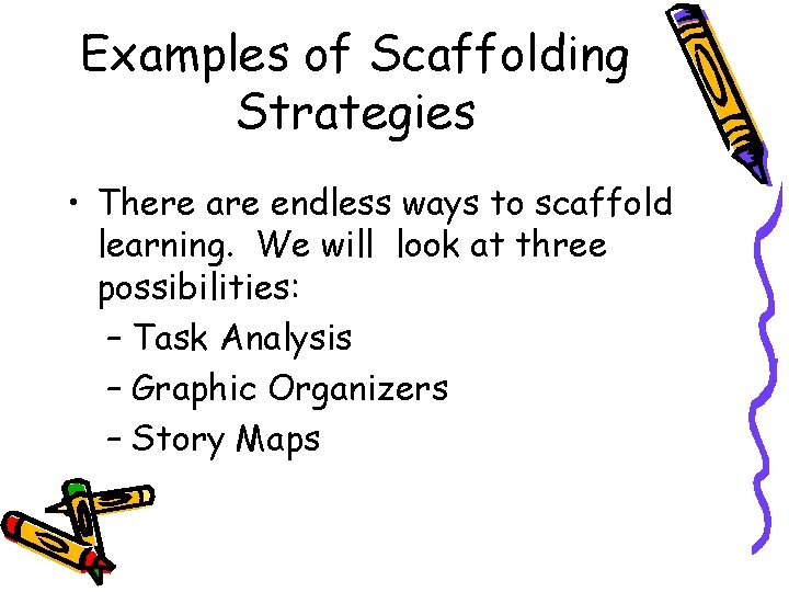 Examples of Scaffolding Strategies • There are endless ways to scaffold learning. We will Examples of Scaffolding Strategies • There are endless ways to scaffold learning. We will