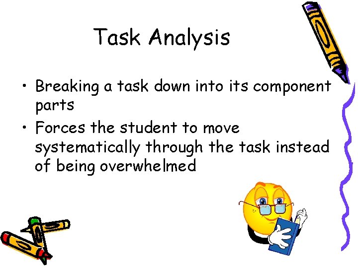 Task Analysis • Breaking a task down into its component parts • Forces the Task Analysis • Breaking a task down into its component parts • Forces the
