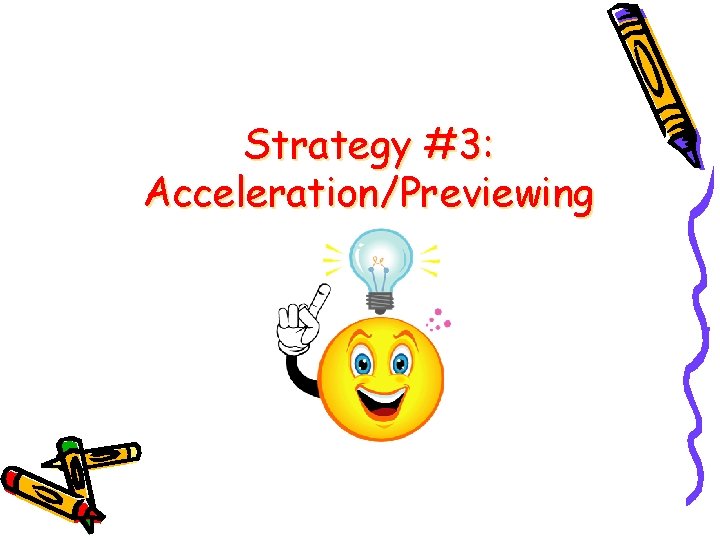 Strategy #3: Acceleration/Previewing Strategy #3: Acceleration/Previewing