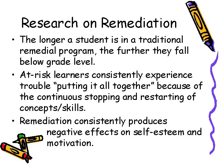 Research on Remediation • The longer a student is in a traditional remedial program, Research on Remediation • The longer a student is in a traditional remedial program,