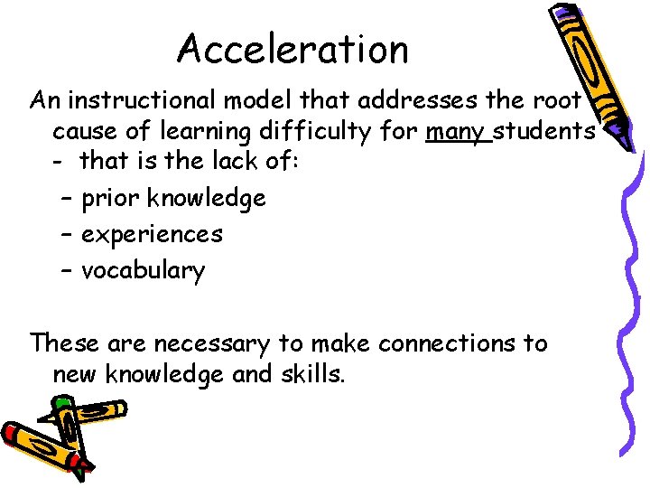 Acceleration An instructional model that addresses the root cause of learning difficulty for many Acceleration An instructional model that addresses the root cause of learning difficulty for many