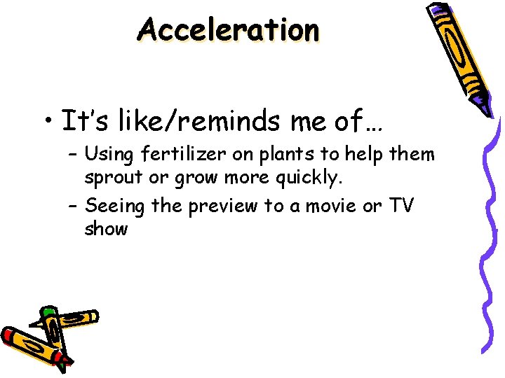 Acceleration • It’s like/reminds me of… – Using fertilizer on plants to help them Acceleration • It’s like/reminds me of… – Using fertilizer on plants to help them