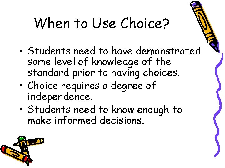 When to Use Choice? • Students need to have demonstrated some level of knowledge When to Use Choice? • Students need to have demonstrated some level of knowledge