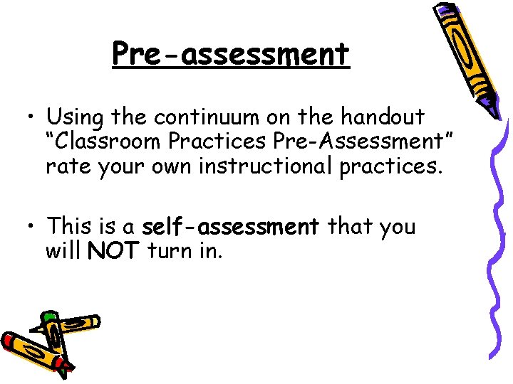 Pre-assessment • Using the continuum on the handout “Classroom Practices Pre-Assessment” rate your own Pre-assessment • Using the continuum on the handout “Classroom Practices Pre-Assessment” rate your own