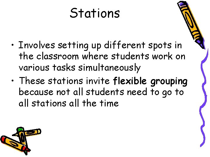 Stations • Involves setting up different spots in the classroom where students work on Stations • Involves setting up different spots in the classroom where students work on