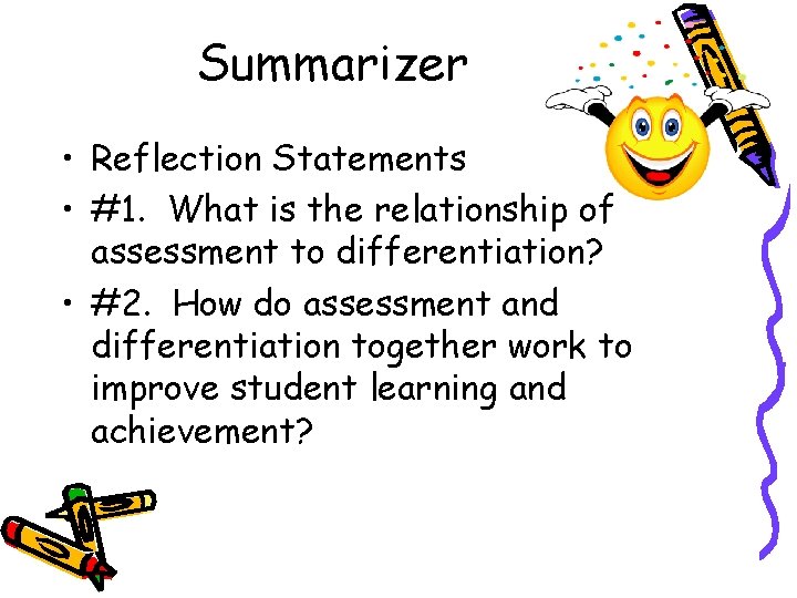 Summarizer • Reflection Statements • #1. What is the relationship of assessment to differentiation? Summarizer • Reflection Statements • #1. What is the relationship of assessment to differentiation?