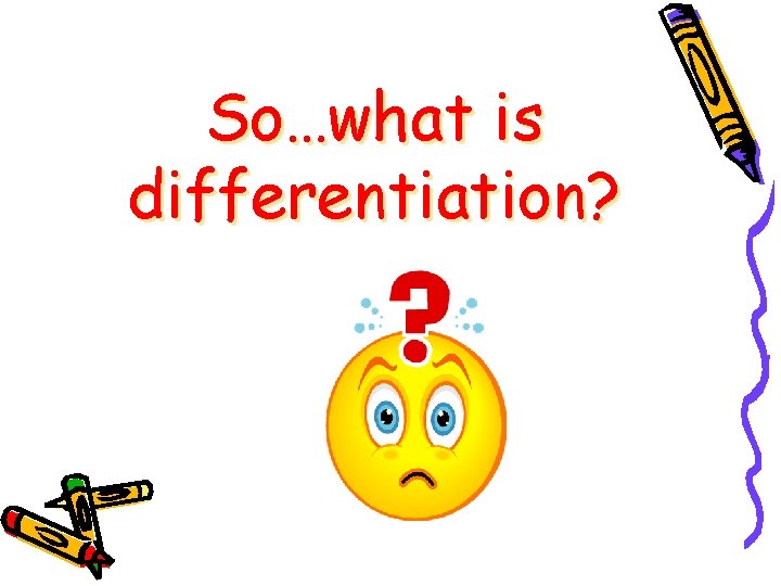 So…what is differentiation? So…what is differentiation?