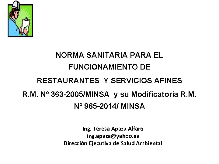 NORMA SANITARIA PARA EL FUNCIONAMIENTO DE RESTAURANTES Y SERVICIOS AFINES R. M. Nº 363 NORMA SANITARIA PARA EL FUNCIONAMIENTO DE RESTAURANTES Y SERVICIOS AFINES R. M. Nº 363
