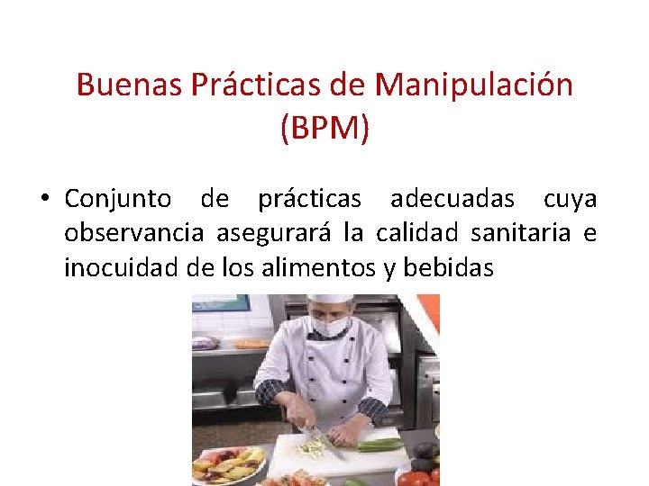 Buenas Prácticas de Manipulación (BPM) • Conjunto de prácticas adecuadas cuya observancia asegurará la Buenas Prácticas de Manipulación (BPM) • Conjunto de prácticas adecuadas cuya observancia asegurará la