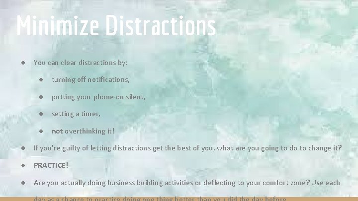 Minimize Distractions ● You can clear distractions by: ● turning off notifications, ● putting