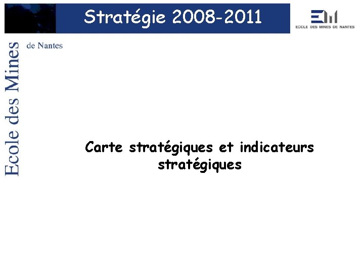 Stratégie 2008 -2011 Carte stratégiques et indicateurs stratégiques 