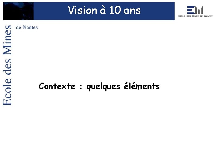 Vision à 10 ans Contexte : quelques éléments 