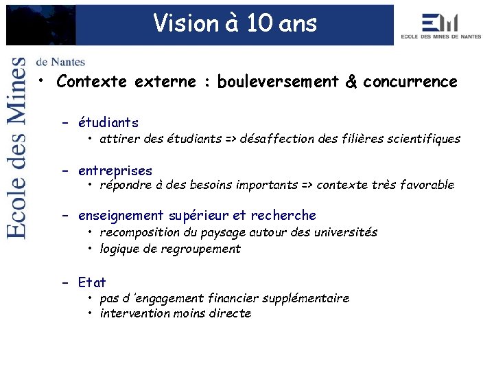 Vision à 10 ans • Contexterne : bouleversement & concurrence – étudiants • attirer