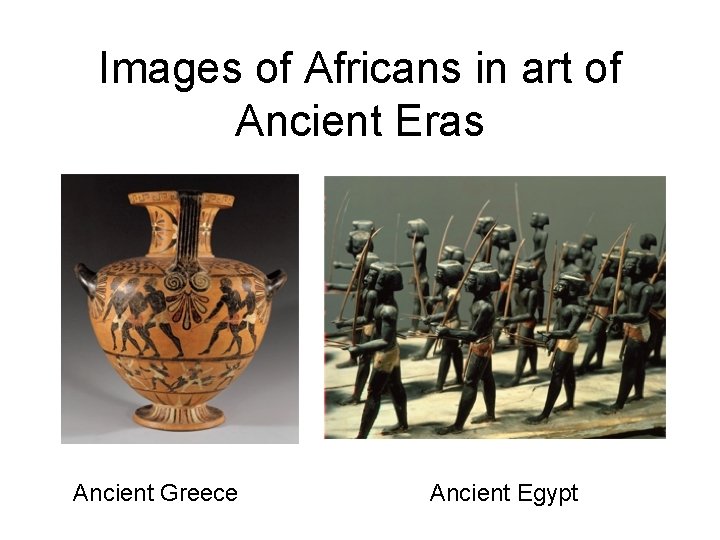 Images of Africans in art of Ancient Eras Ancient Greece Ancient Egypt 