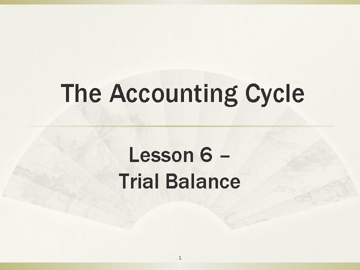 The Accounting Cycle Lesson 6 – Trial Balance 1 