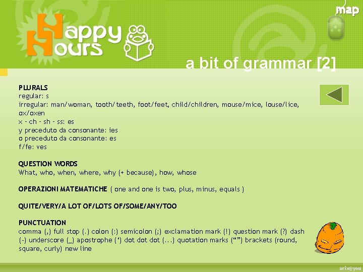 map a bit of grammar [2] PLURALS regular: s irregular: man/woman, tooth/teeth, foot/feet, child/children,