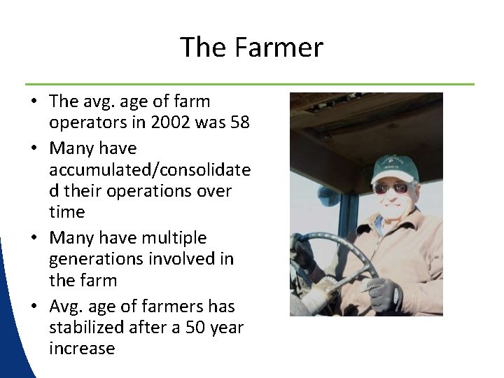 The Farmer • The avg. age of farm operators in 2002 was 58 •