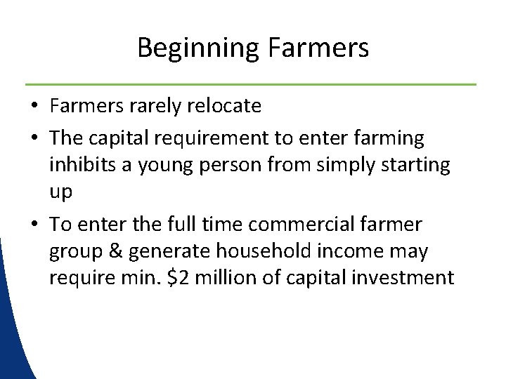 Beginning Farmers • Farmers rarely relocate • The capital requirement to enter farming inhibits