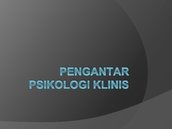 PENGANTAR PSIKOLOGI KLINIS 