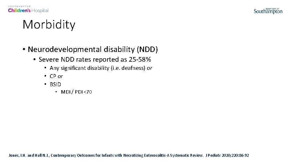 Morbidity • Neurodevelopmental disability (NDD) • Severe NDD rates reported as 25 -58% •
