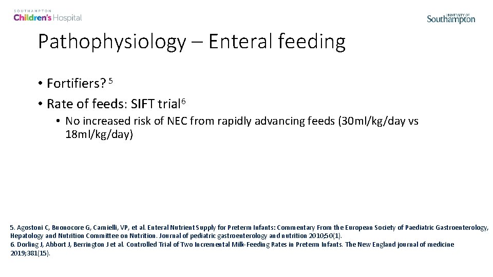 Pathophysiology – Enteral feeding • Fortifiers? 5 • Rate of feeds: SIFT trial 6