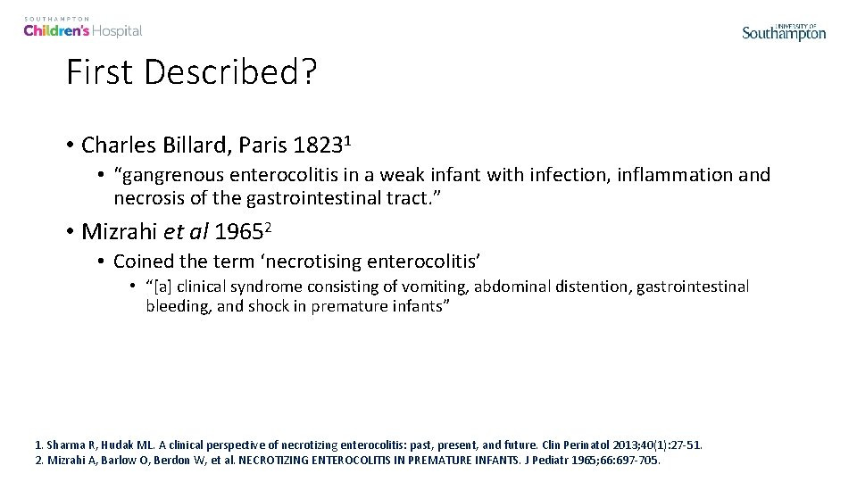 First Described? • Charles Billard, Paris 18231 • “gangrenous enterocolitis in a weak infant
