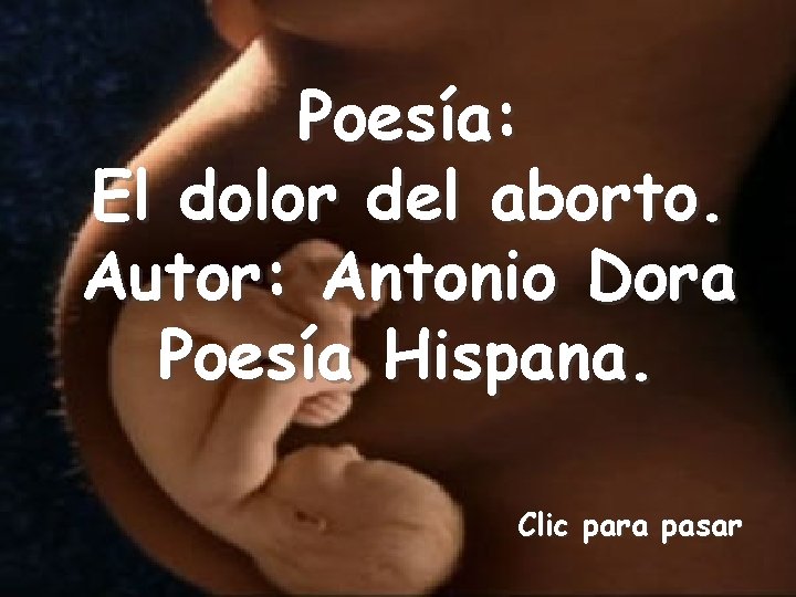 Poesía: El dolor del aborto. Autor: Antonio Dora Poesía Hispana. Clic para pasar 