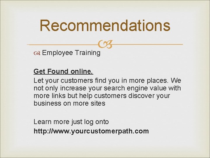 Recommendations Employee Training Get Found online. Let your customers find you in more places.