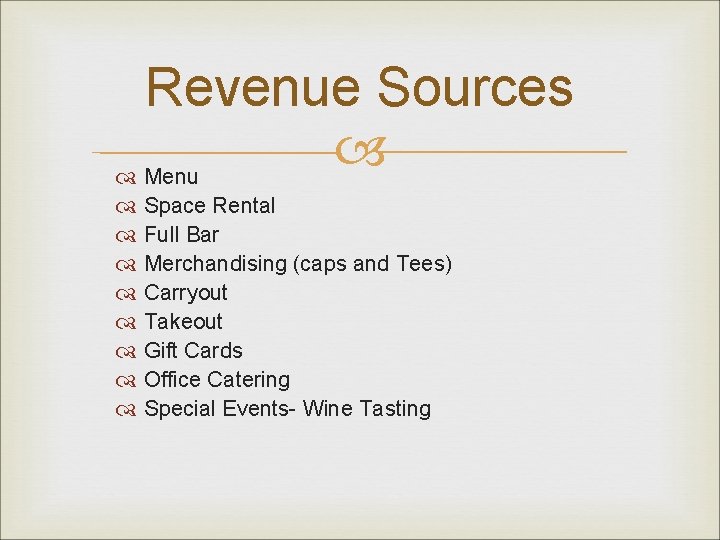 Revenue Sources Menu Space Rental Full Bar Merchandising (caps and Tees) Carryout Takeout Gift