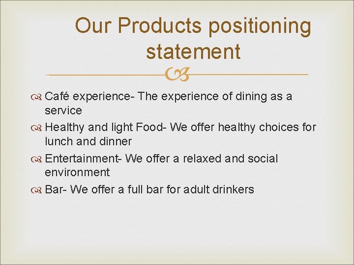 Our Products positioning statement Café experience- The experience of dining as a service Healthy