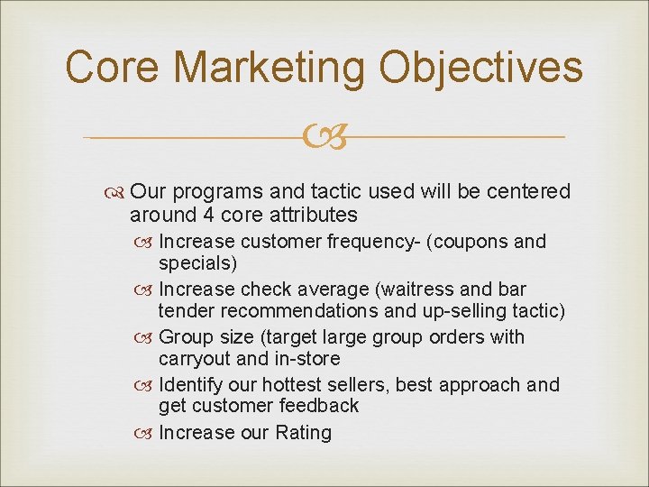 Core Marketing Objectives Our programs and tactic used will be centered around 4 core