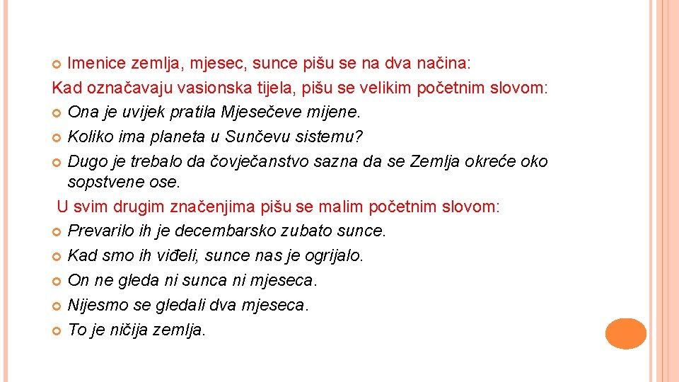 Imenice zemlja, mjesec, sunce pišu se na dva načina: Kad označavaju vasionska tijela, pišu