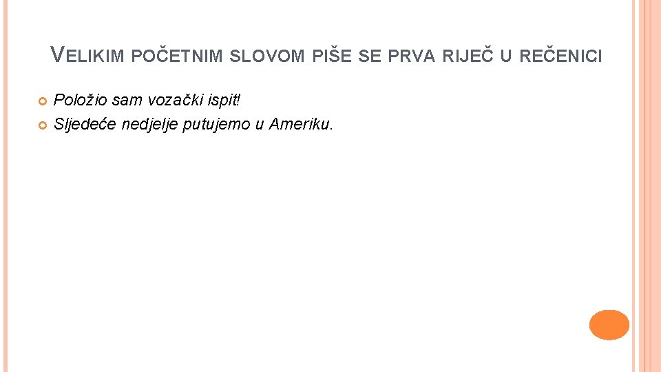 VELIKIM POČETNIM SLOVOM PIŠE SE PRVA RIJEČ U REČENICI: Položio sam vozački ispit! Sljedeće