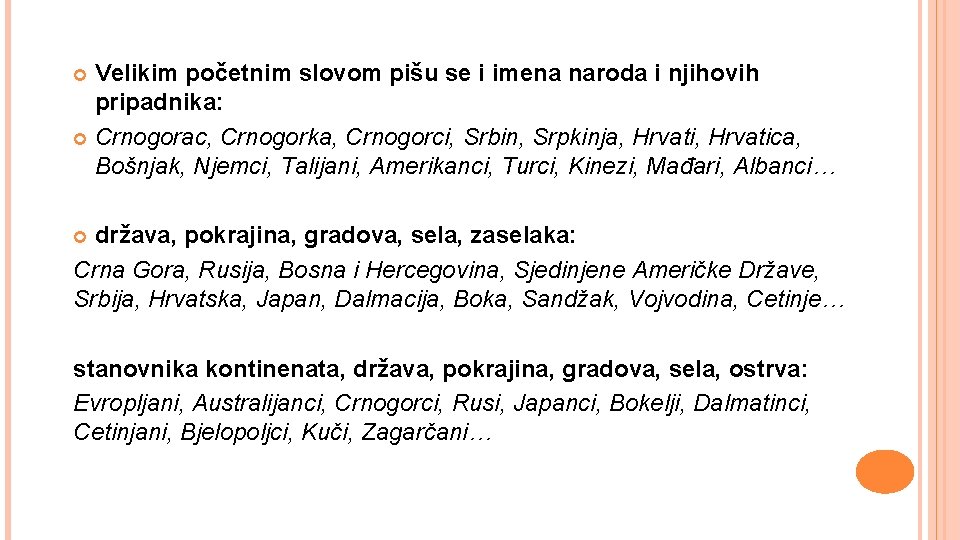 Velikim početnim slovom pišu se i imena naroda i njihovih pripadnika: Crnogorac, Crnogorka, Crnogorci,