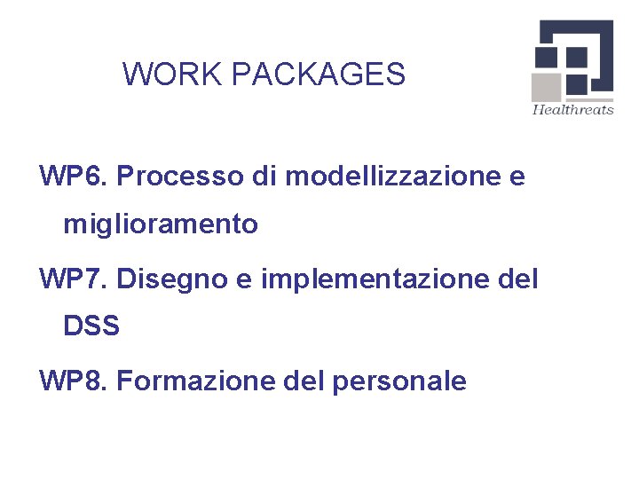 WORK PACKAGES WP 6. Processo di modellizzazione e miglioramento WP 7. Disegno e implementazione