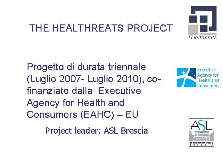 THE HEALTHREATS PROJECT Progetto di durata triennale (Luglio 2007 - Luglio 2010), cofinanziato dalla