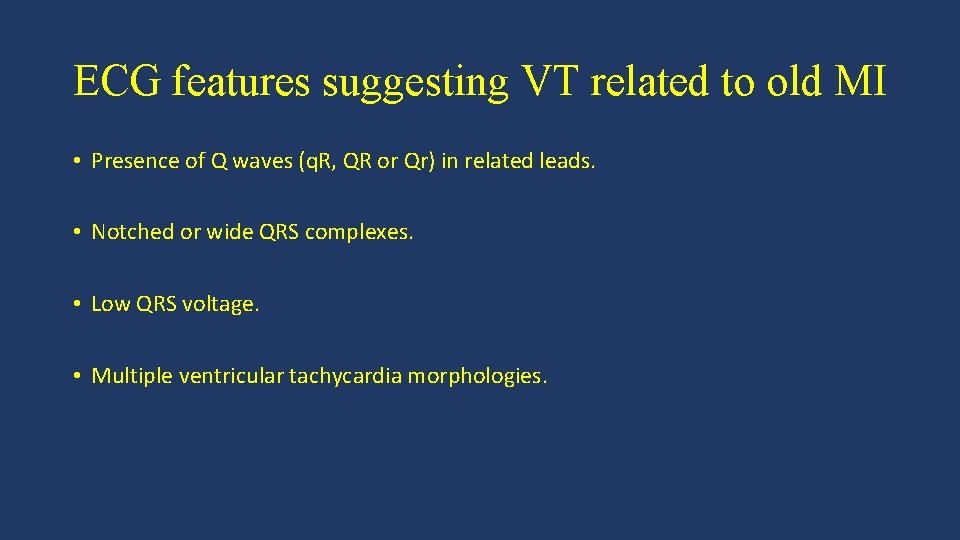 ECG features suggesting VT related to old MI • Presence of Q waves (q.