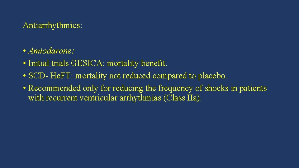 Antiarrhythmics: • Amiodarone: • Initial trials GESICA: mortality benefit. • SCD- He. FT: mortality