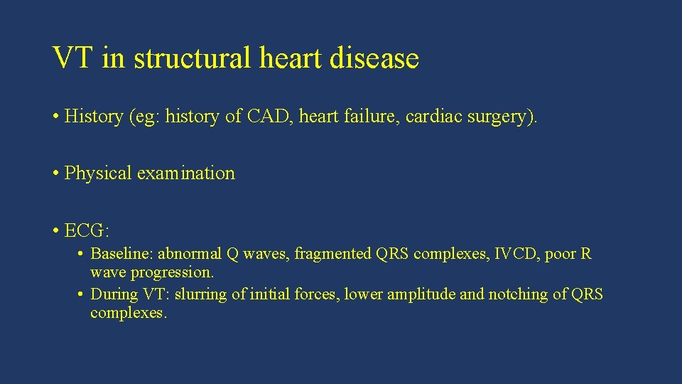VT in structural heart disease • History (eg: history of CAD, heart failure, cardiac