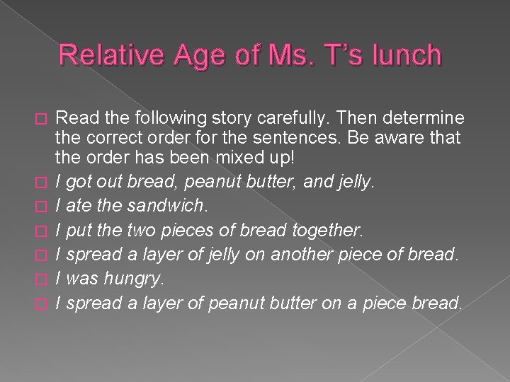 Relative Age of Ms. T’s lunch � � � � Read the following story