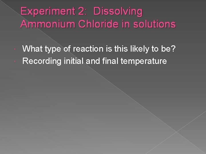 Experiment 2: Dissolving Ammonium Chloride in solutions What type of reaction is this likely