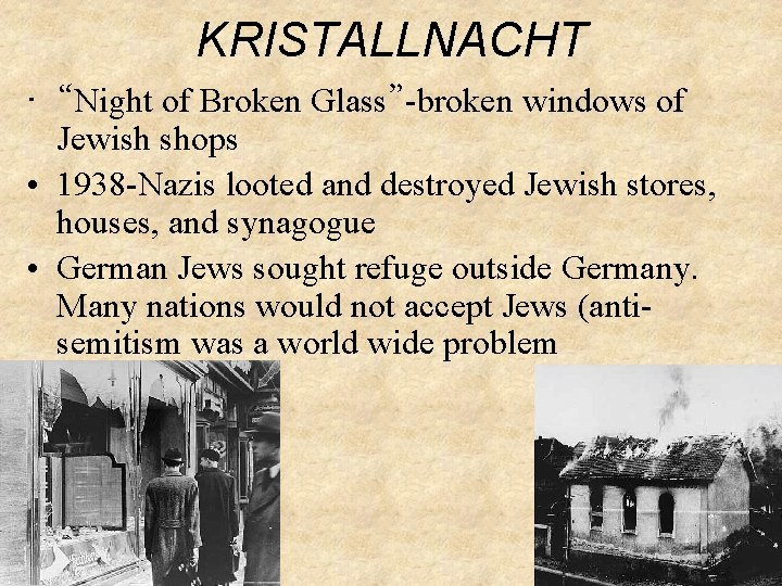 KRISTALLNACHT • “Night of Broken Glass”-broken windows of Jewish shops • 1938 -Nazis looted