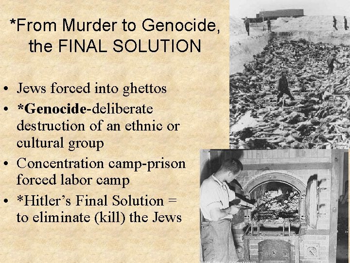 *From Murder to Genocide, the FINAL SOLUTION • Jews forced into ghettos • *Genocide-deliberate